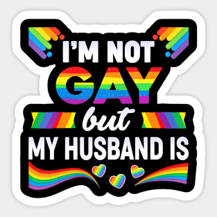 Im Not Gay But My Husband Is Lgbt Rainbow Wedding Pride Sticker